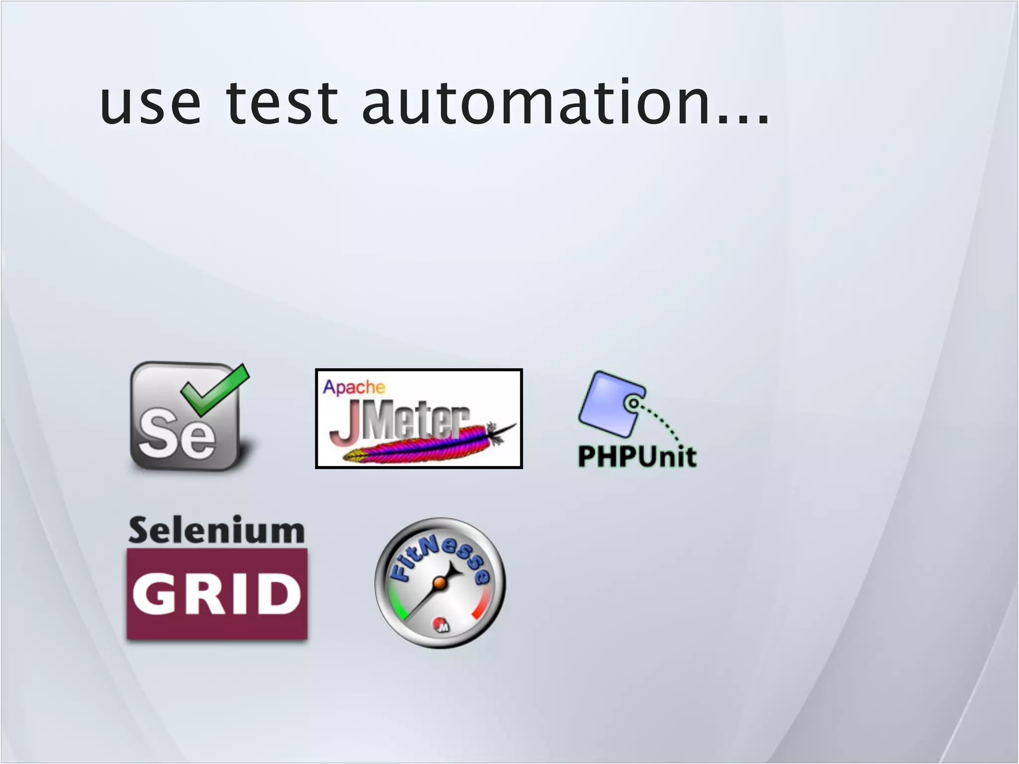 use test automation...
 