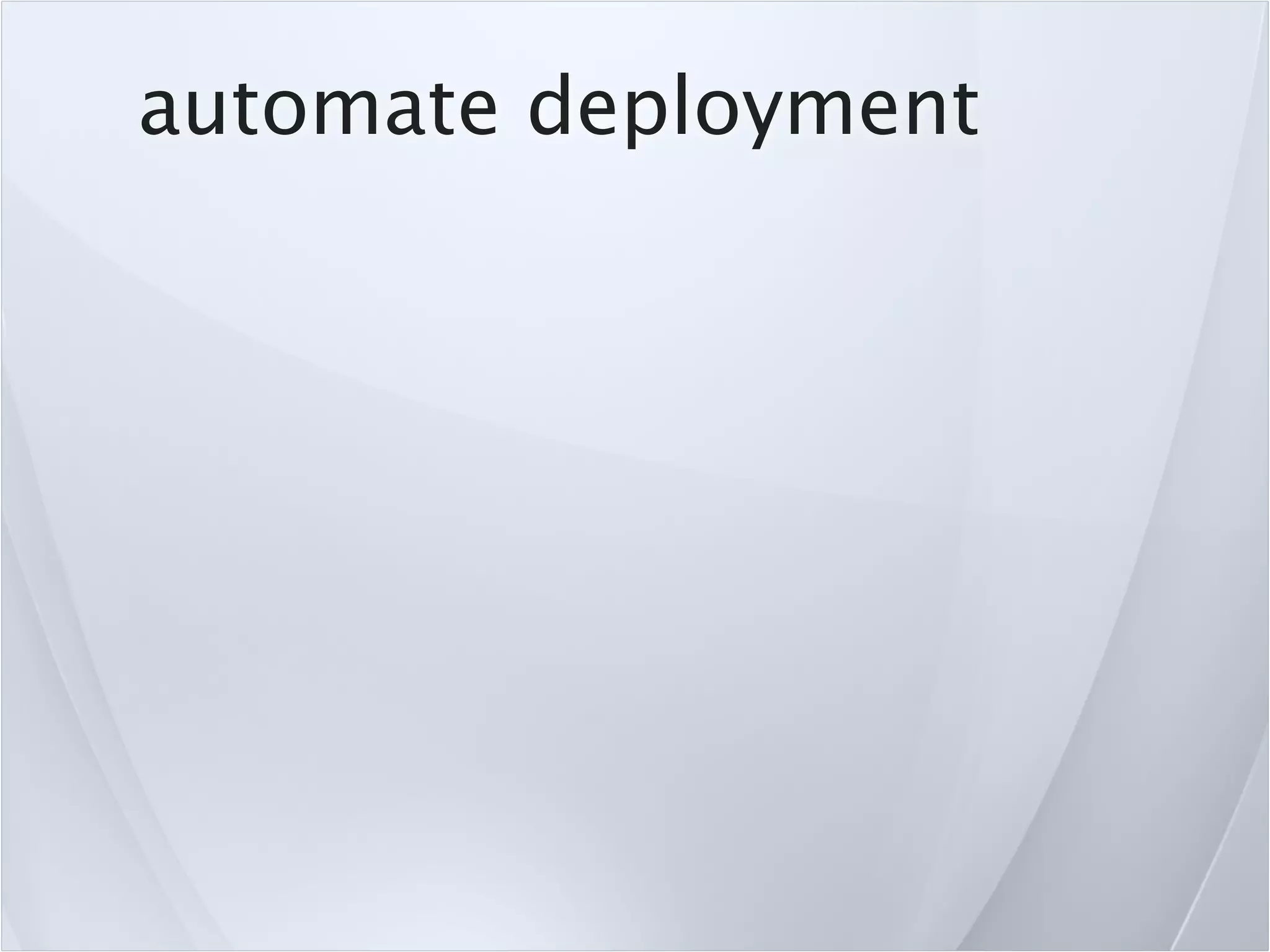 automate deployment
 