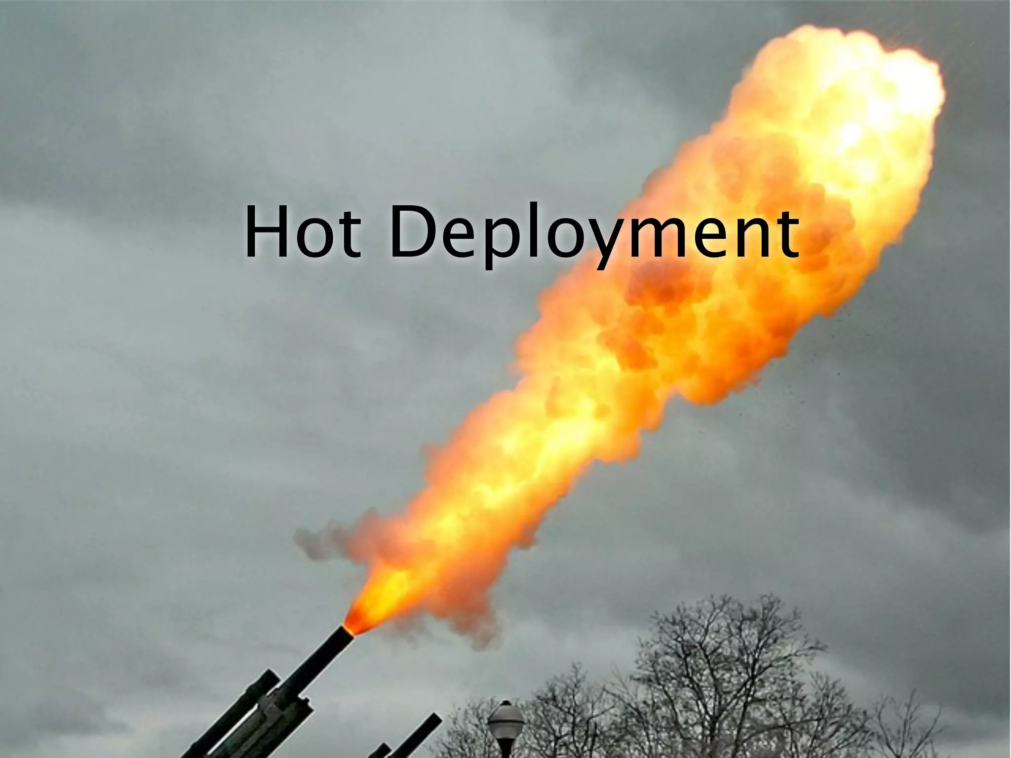 Hot Deployment
 