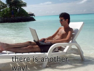 there is another
way!
 