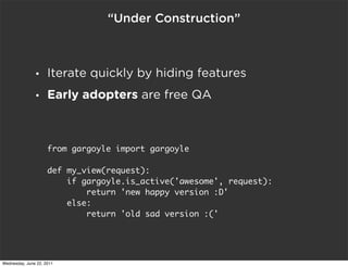 “Under Construction”



               •     Iterate quickly by hiding features
               •     Early adopters are fr...