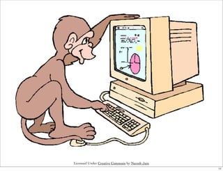 Licensed Under Creative Commons by Naresh Jain
                                                 11
 