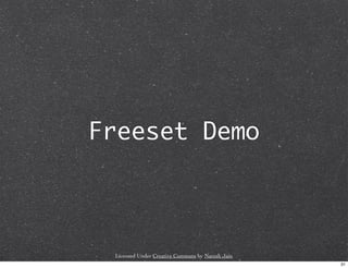 Freeset Demo



 Licensed Under Creative Commons by Naresh Jain
                                                  31
 