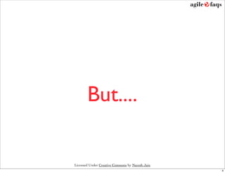 But....

Licensed Under Creative Commons by Naresh Jain
                                                 4
 