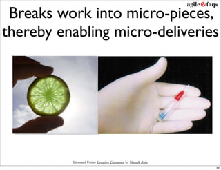 Breaks work into micro-pieces,
thereby enabling micro-deliveries




          Licensed Under Creative Commons by Naresh Jain
                                                           59
 