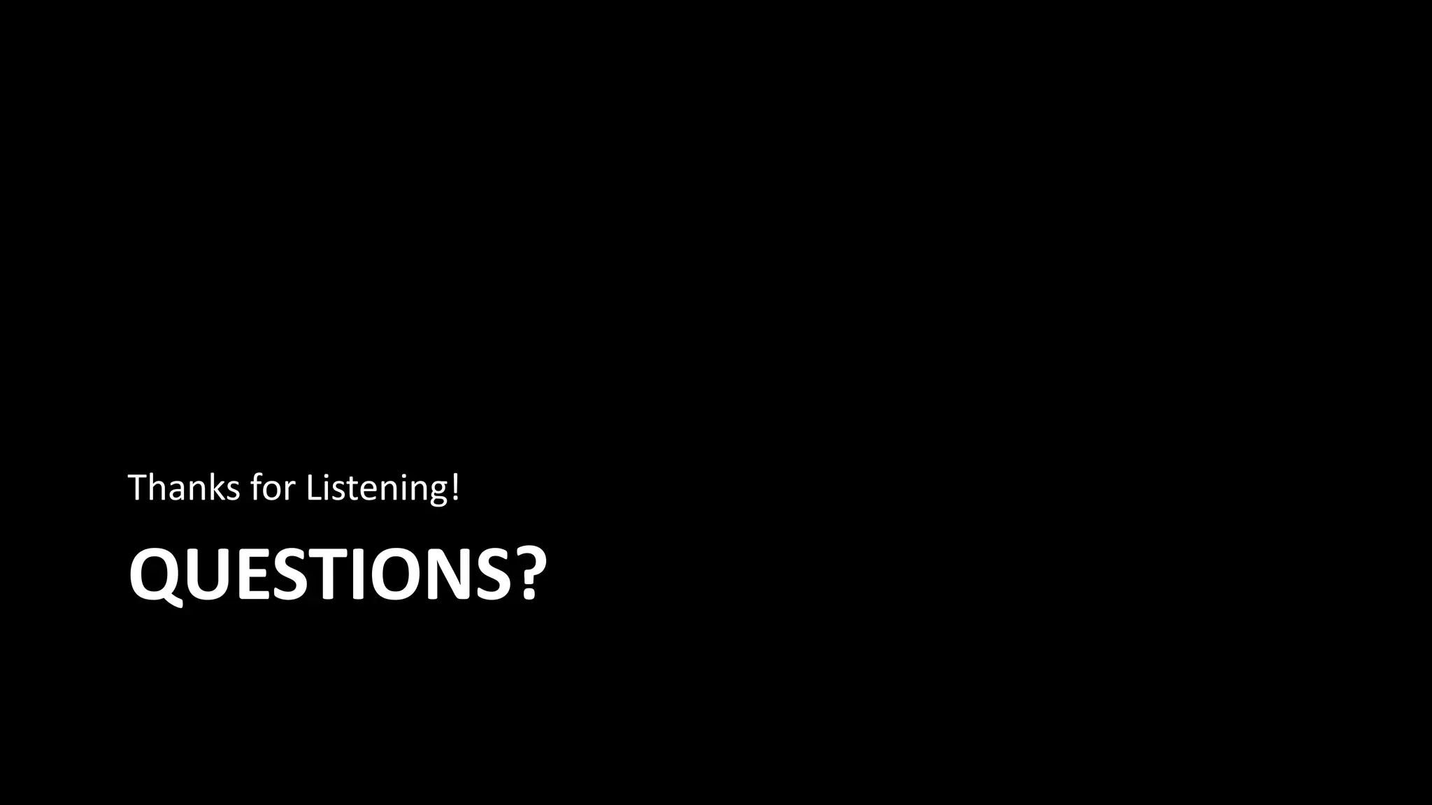 QUESTIONS?
Thanks for Listening!
 