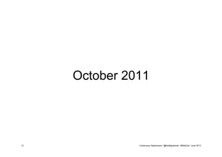 October 2011

13

Continuous Deployment / @fredfigueiredo / #WebCat / June 2013

 