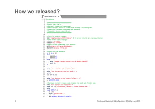 How we released?

19

Continuous Deployment / @fredfigueiredo / #WebCat / June 2013

 