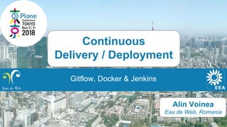 Alin Voinea
Eau de Web, Romania
Continuous
Delivery / Deployment
Gitflow, Docker & Jenkins
 