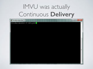 IMVU was actually 
Continuous Delivery
 