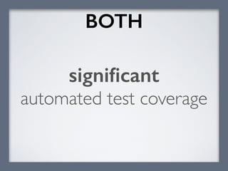 BOTH
signiﬁcant
automated test coverage
 