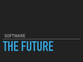 THE FUTURE
SOFTWARE
 