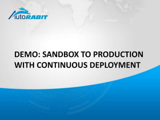 DEMO: SANDBOX TO PRODUCTION 
WITH CONTINUOUS DEPLOYMENT 
 