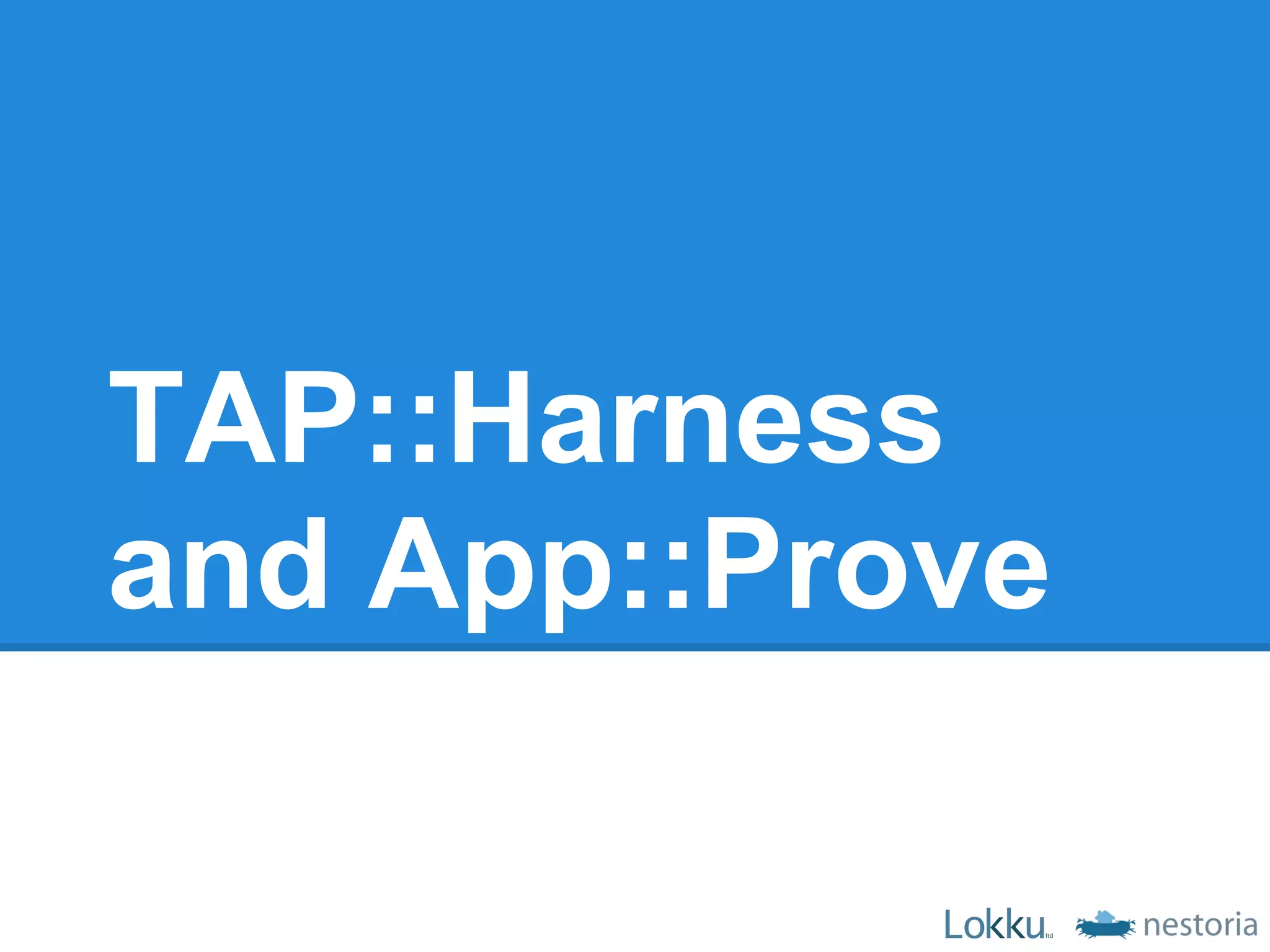 TAP::Harness
and App::Prove
 