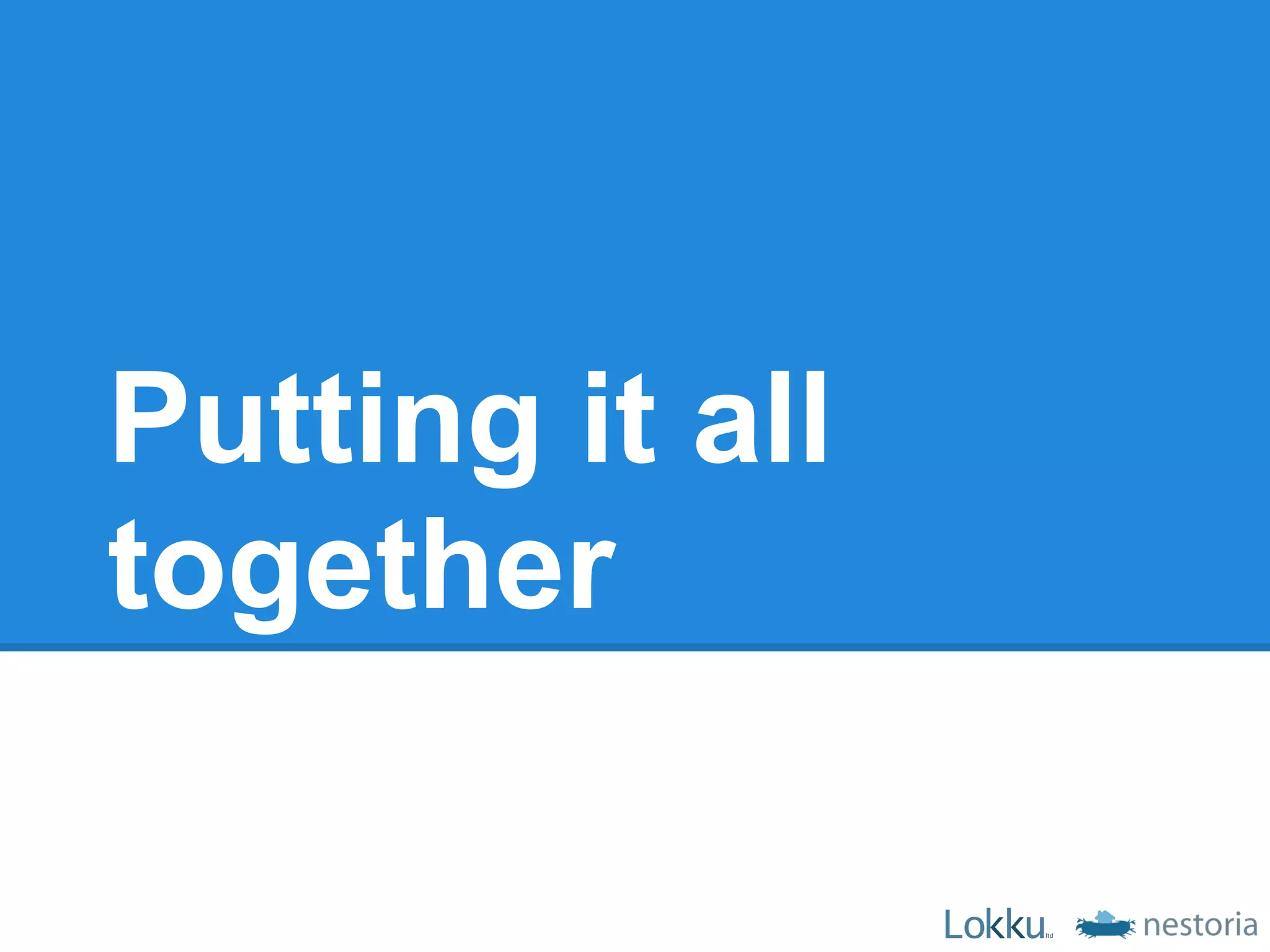 Putting it all
together
 