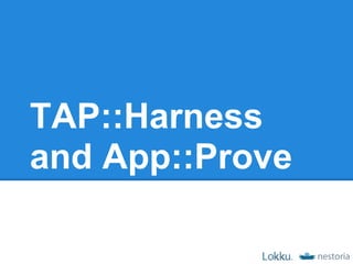 TAP::Harness
and App::Prove
 