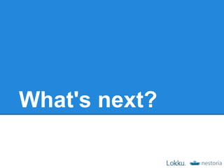 What's next?
 