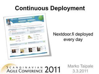 Continuous Deployment



           Nextdoor.fi deployed
                every day




                  Marko Taipale
                    3.3.2011
 