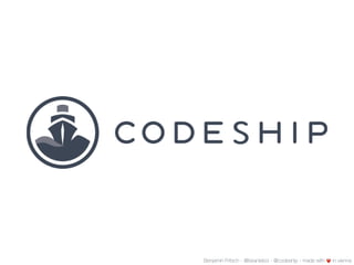 Benjamin Fritsch - @beanieboi - @codeship - made with ❤️ in vienna