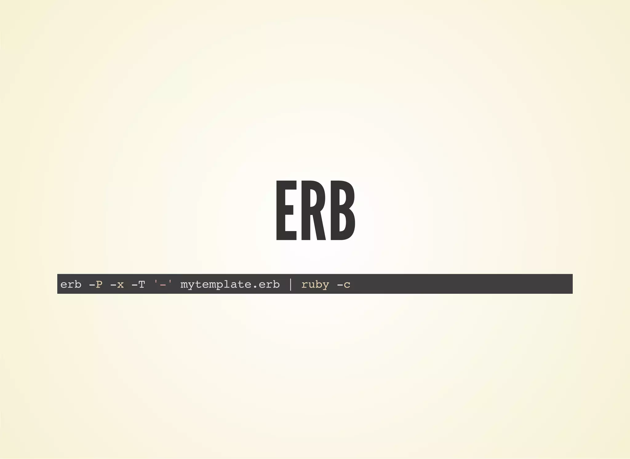 ERB 
erb -P -x -T '-' mytemplate.erb | ruby -c 
 