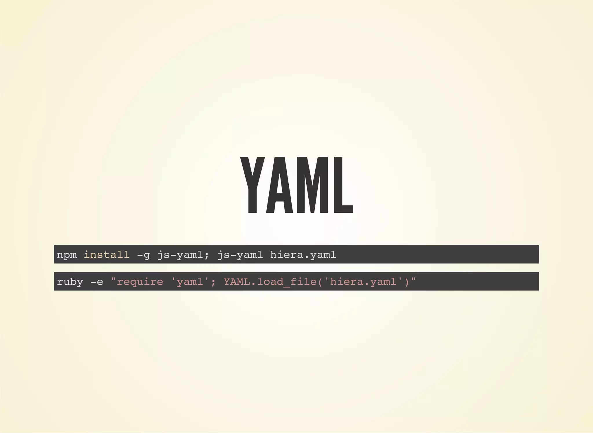 YAML 
npm install -g js-yaml; js-yaml hiera.yaml 
ruby -e "require 'yaml'; YAML.load_file('hiera.yaml')" 
 