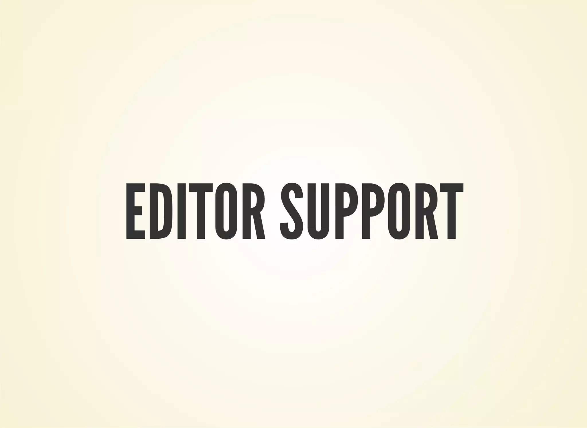 EDITOR SUPPORT 
 