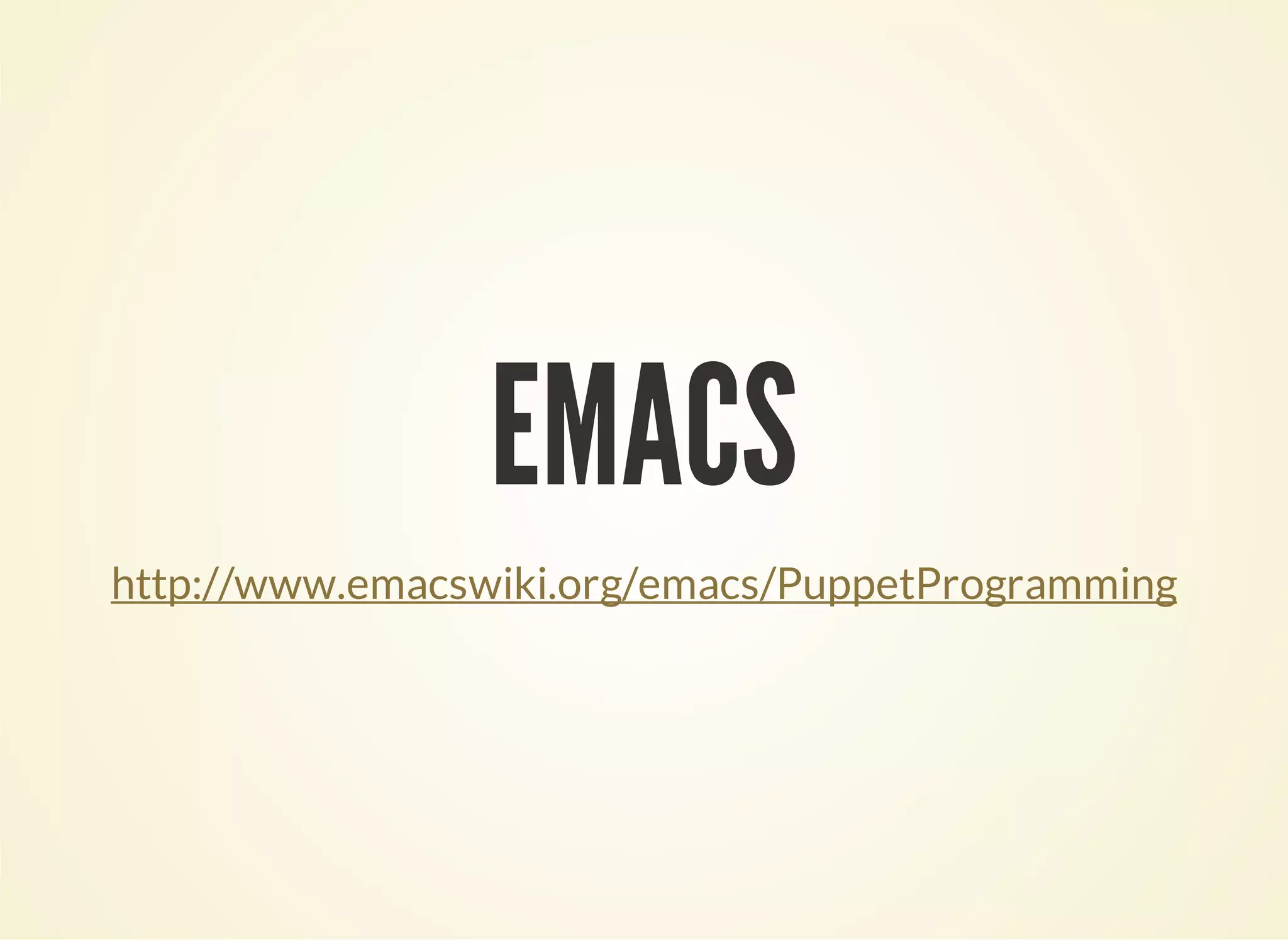 EMACS 
http://www.emacswiki.org/emacs/PuppetProgramming 
 