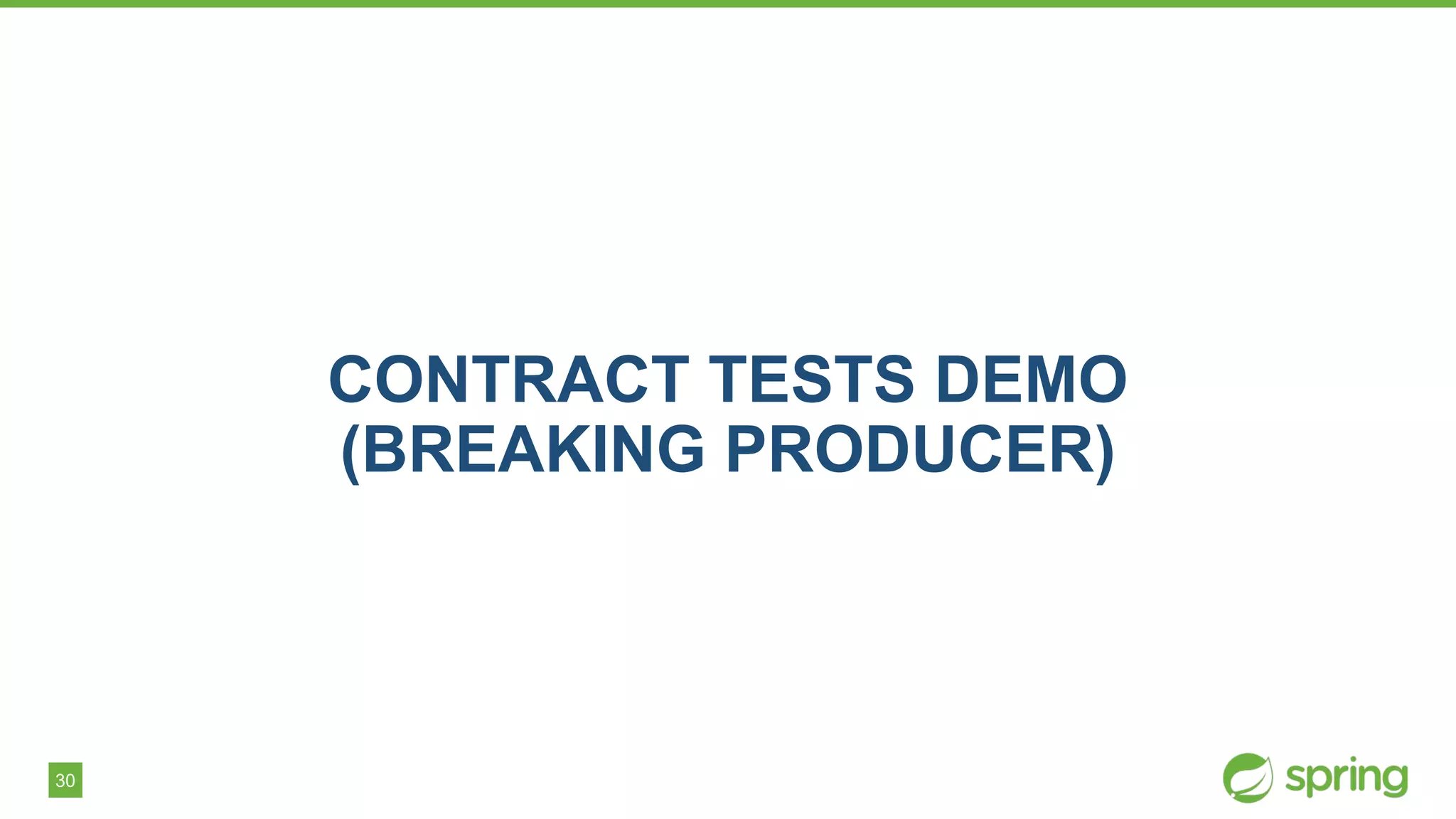 30
CONTRACT TESTS DEMO
(BREAKING PRODUCER)
 