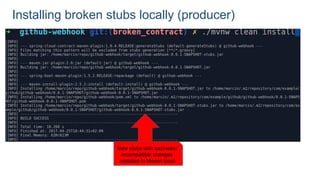 Installing broken stubs locally (producer)
New stubs with backward
incompatible changes
installed in Maven local
 