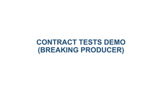 CONTRACT TESTS DEMO
(BREAKING PRODUCER)
 