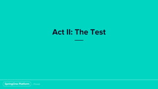 Act II: The Test
 
