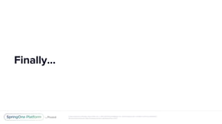 Unless otherwise indicated, these slides are © 2013-2017 Pivotal Software, Inc. and licensed under a Creative Commons Attribution-
NonCommercial license: http://creativecommons.org/licenses/by-nc/3.0/
Finally...
 