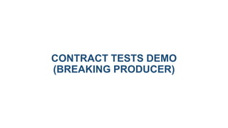 CONTRACT TESTS DEMO
(BREAKING PRODUCER)
 