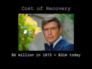 Cost of Recovery




$6 million in 1973 = $31m today
 