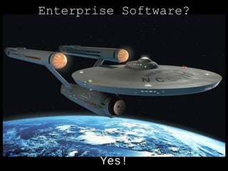 Enterprise Software?




        Yes!
 