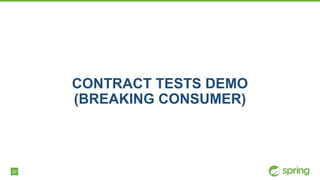 22
CONTRACT TESTS DEMO
(BREAKING CONSUMER)
 