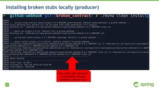 29
Installing broken stubs locally (producer)
New stubs with backward
incompatible changes
installed in Maven local
 