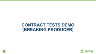 31
CONTRACT TESTS DEMO
(BREAKING PRODUCER)
 