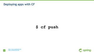 42
Deploying apps with CF
https://www.cloudfoundry.org
https://pivotal.io/pcf-dev
$ cf push
 