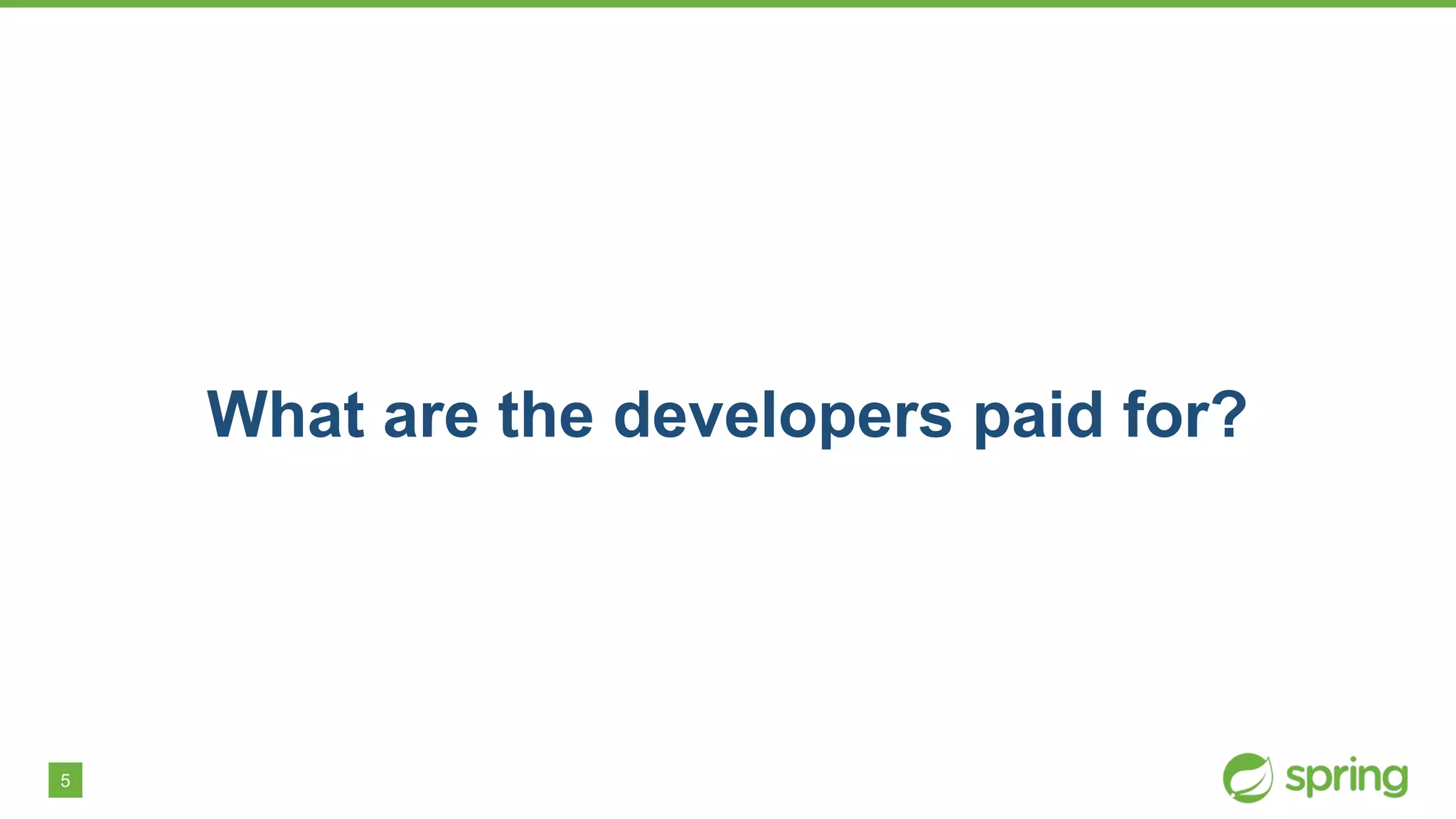 5
What are the developers paid for?
 