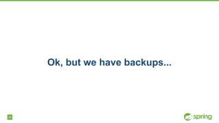 28
Ok, but we have backups...
 