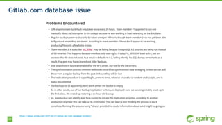 29
Gitlab.com database issue
https://about.gitlab.com/2017/02/01/gitlab-dot-com-database-incident/
 