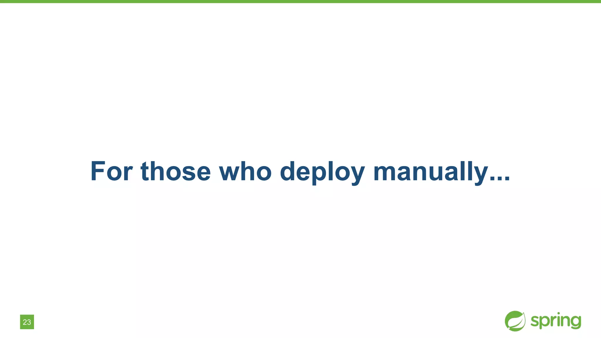 23
For those who deploy manually...
 