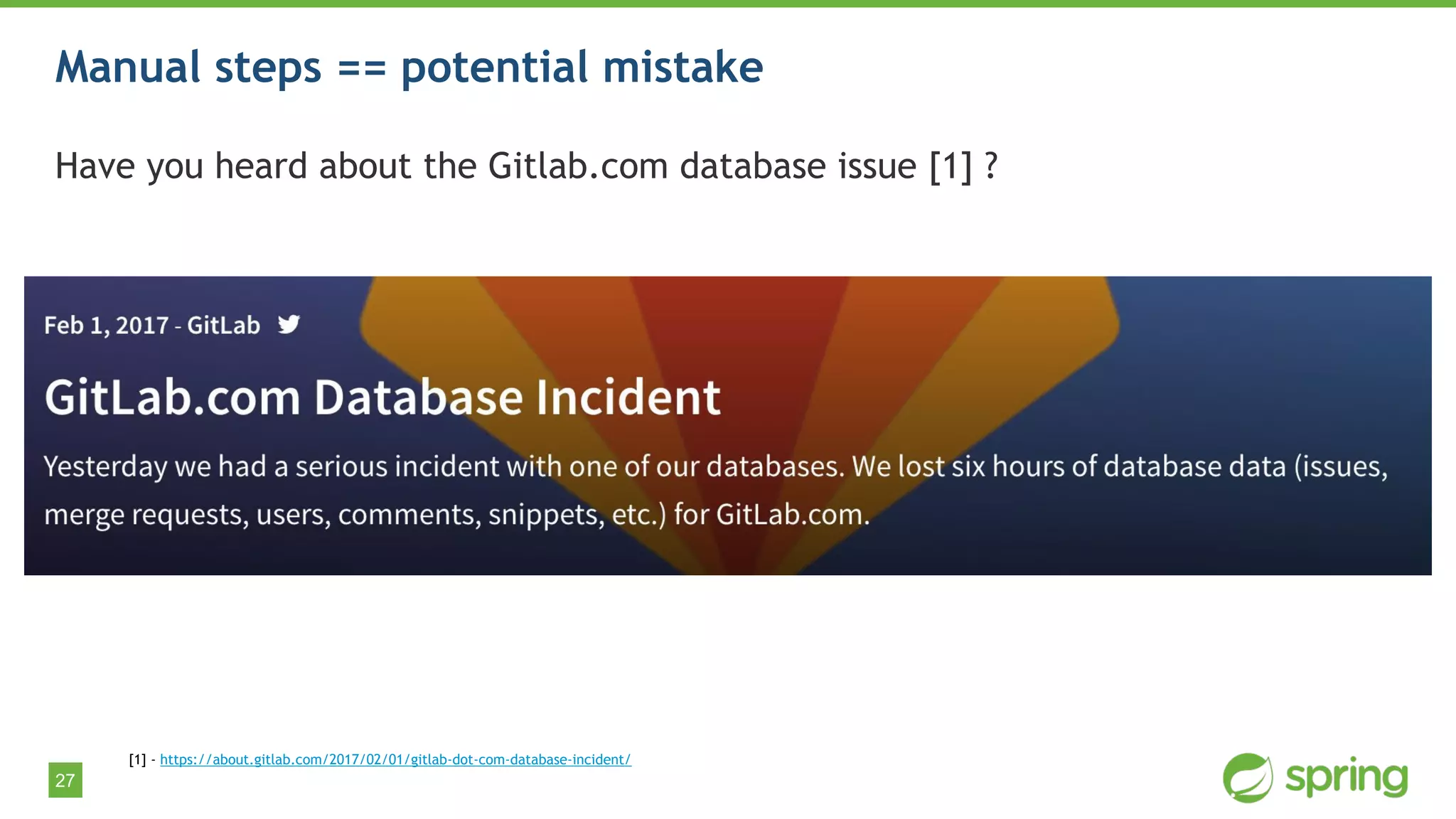 27
Manual steps == potential mistake
Have you heard about the Gitlab.com database issue [1] ?
[1] - https://about.gitlab.com/2017/02/01/gitlab-dot-com-database-incident/
 