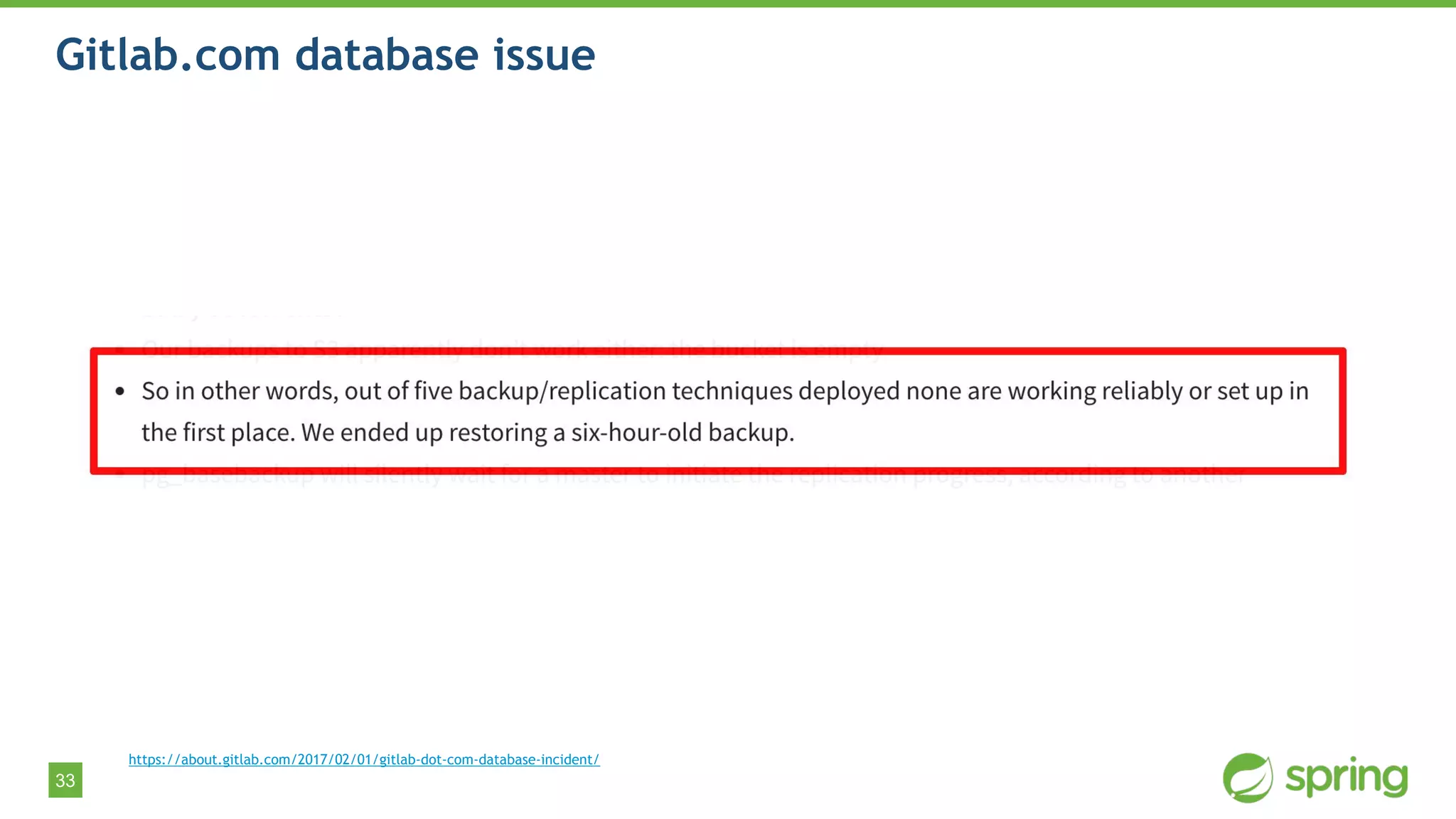 33
Gitlab.com database issue
https://about.gitlab.com/2017/02/01/gitlab-dot-com-database-incident/
 