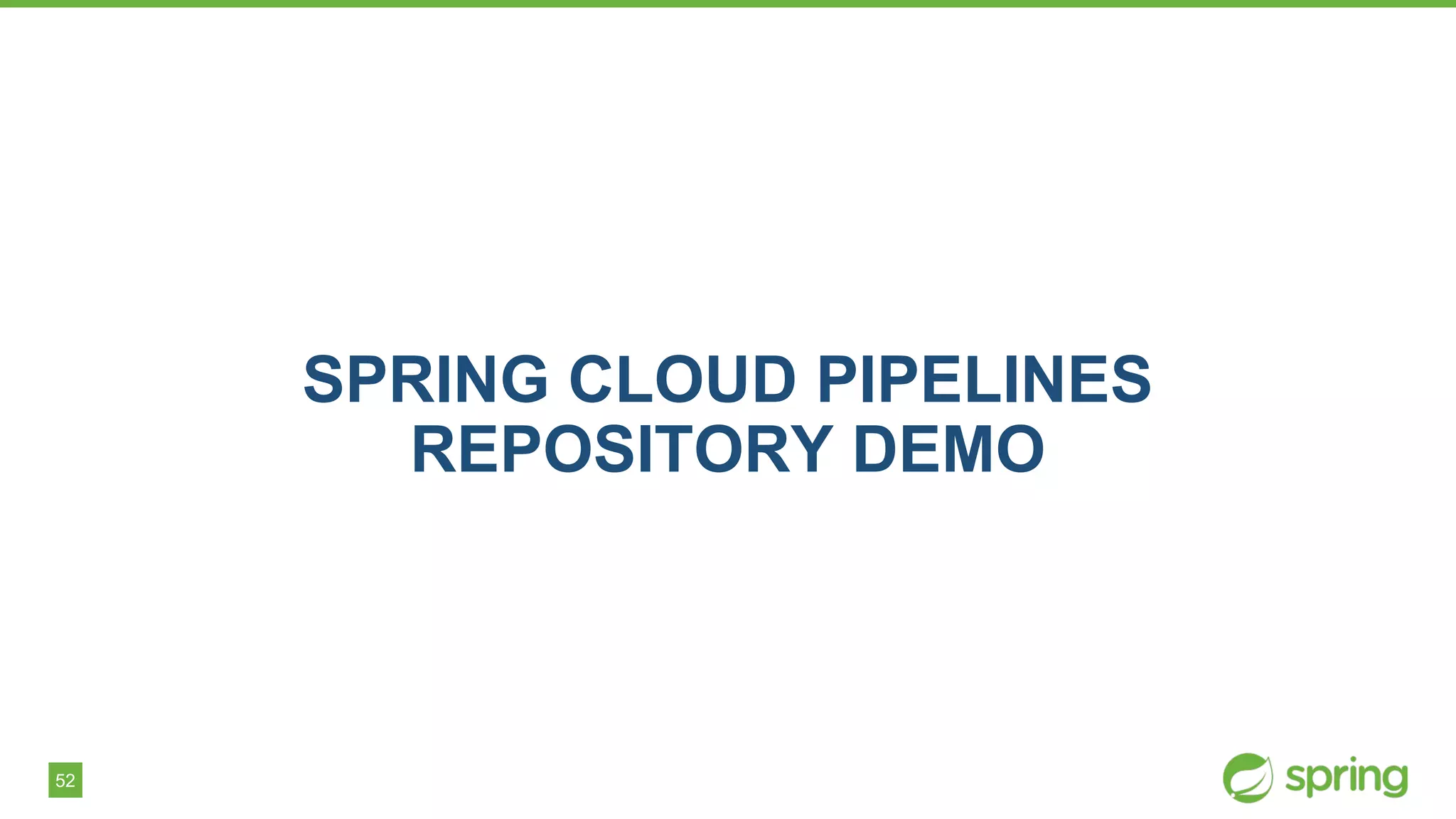 52
SPRING CLOUD PIPELINES
REPOSITORY DEMO
 
