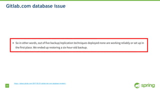 33
Gitlab.com database issue
https://about.gitlab.com/2017/02/01/gitlab-dot-com-database-incident/
 