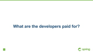 5
What are the developers paid for?
 