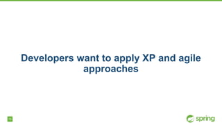 15
Developers want to apply XP and agile
approaches
 