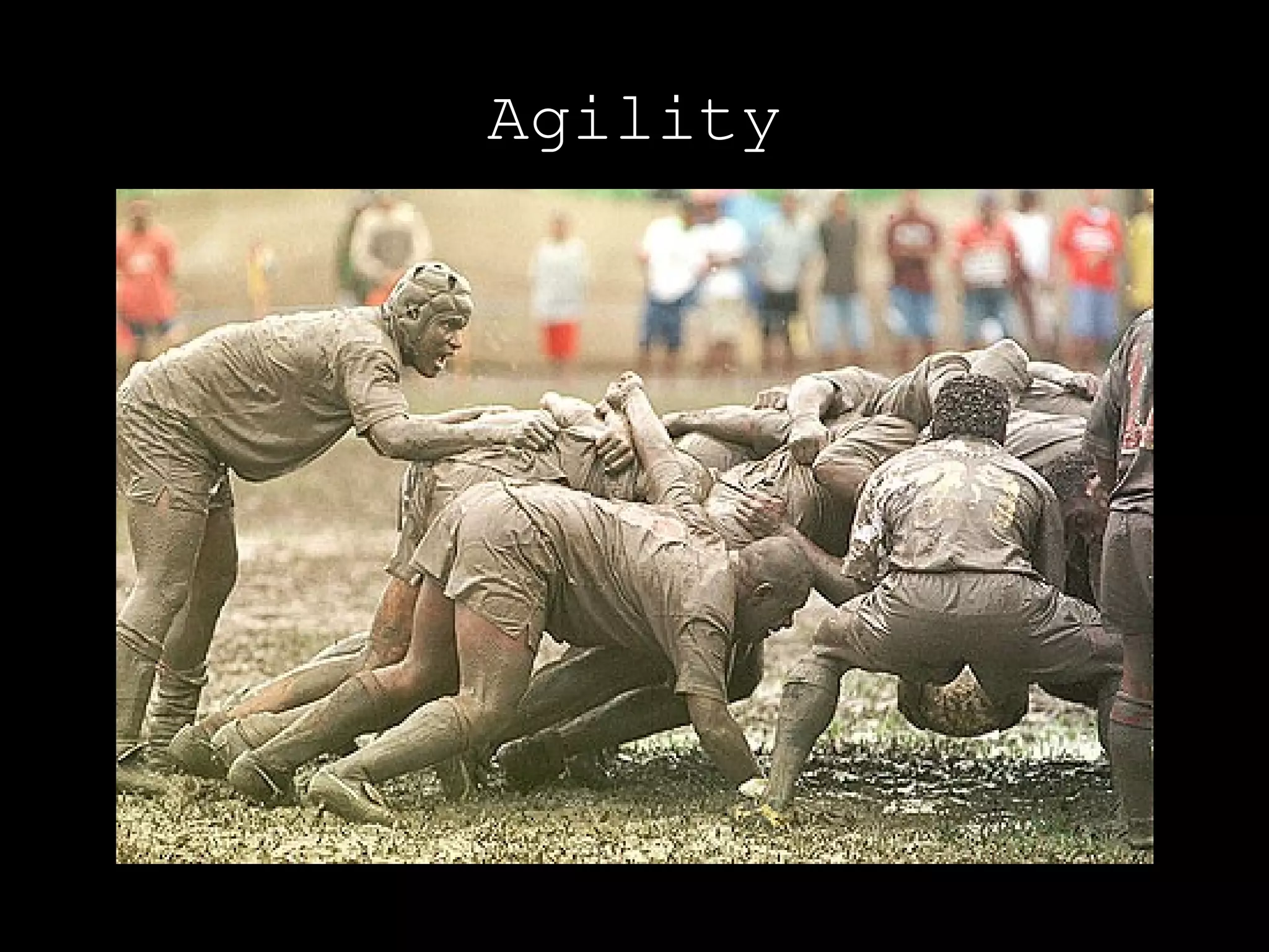 Agility
 